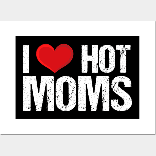 I Love Hot Moms Posters and Art